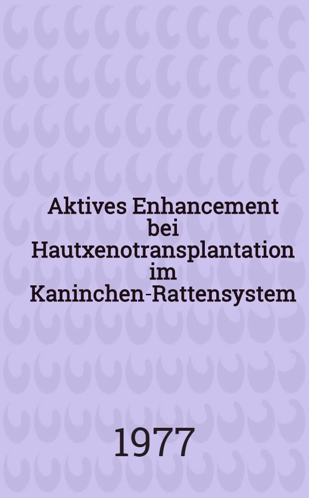 Aktives Enhancement bei Hautxenotransplantation im Kaninchen-Rattensystem : Inaug.-Diss. ... der ... Med. Fak. der ... Univ. zu Bonn