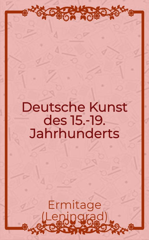 Deutsche Kunst des 15.-19. Jahrhunderts; Österreichische Kunst des 18.-19. Jahrhunderts