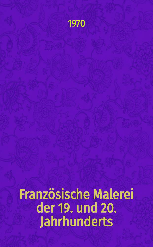 Französische Malerei der 19. und 20. Jahrhunderts : [Album]. Bd. 2