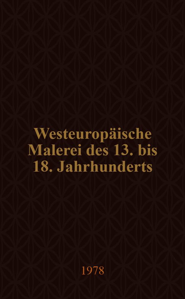 Westeuropäische Malerei des 13. bis 18. Jahrhunderts : Album
