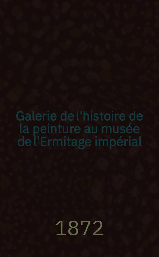 Galerie de l'histoire de la peinture au musée de l'Ermitage impérial : Explication des 86 tableaux d'histoire de l'art ancien chez les Grecs et les Romains