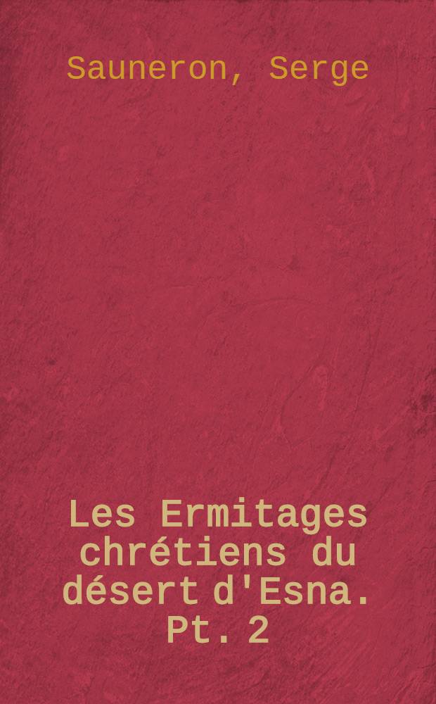 Les Ermitages chrétiens du désert d'Esna. Pt. 2 : Descriptions et plans