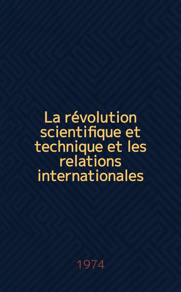 La révolution scientifique et technique et les relations internationales : Divers aspect et problèmes