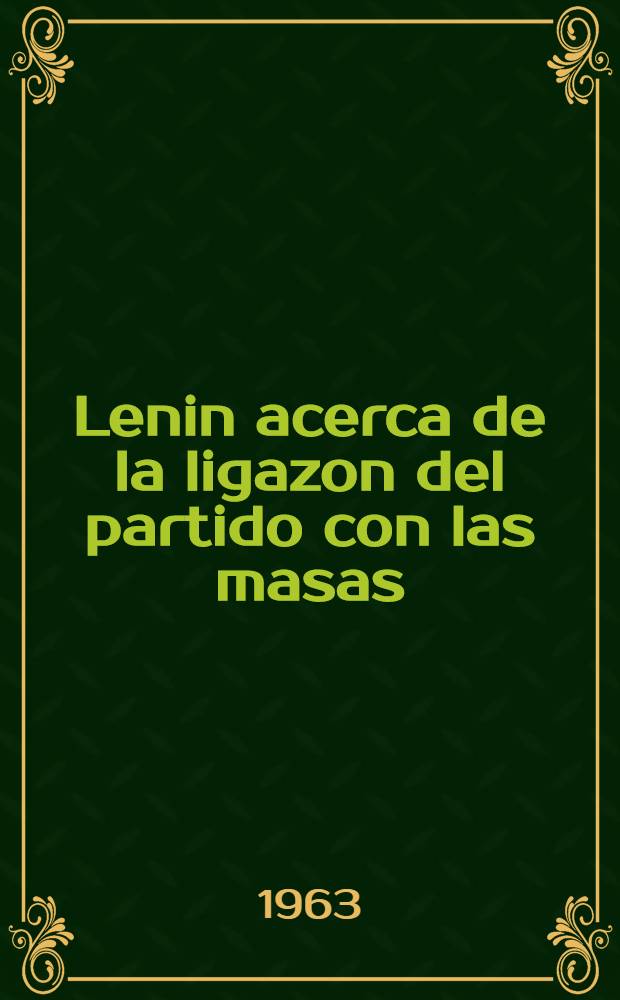 Lenin acerca de la ligazon del partido con las masas