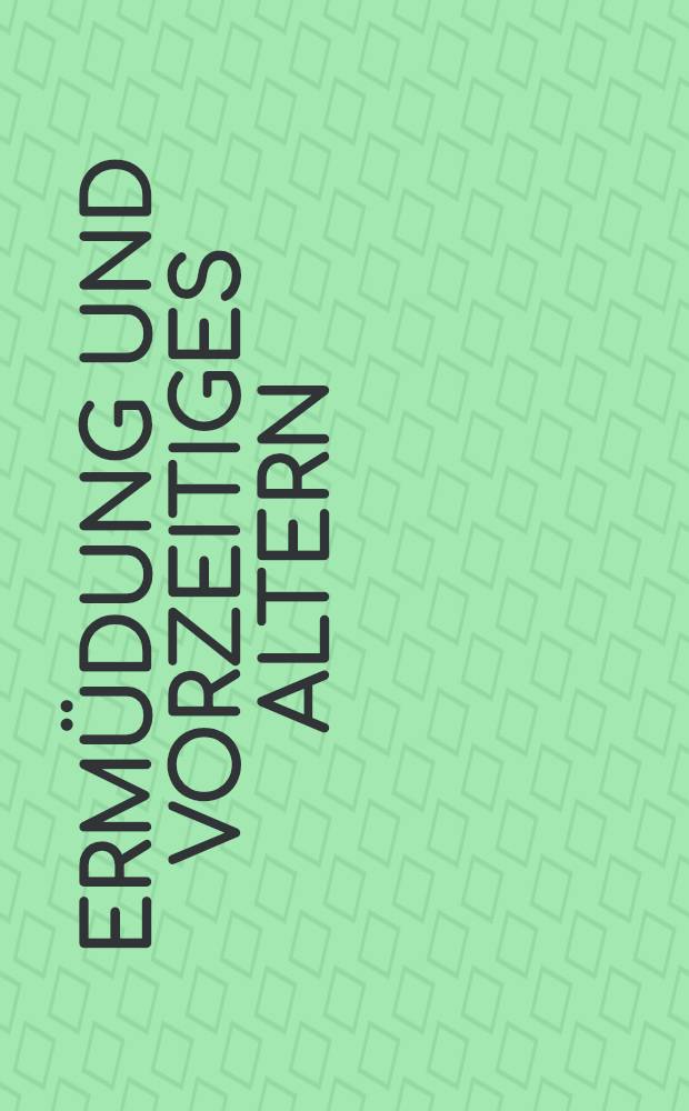 Ermüdung und vorzeitiges Altern : Folge von Extrembelastungen