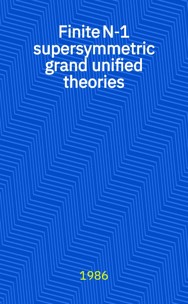 Finite N-1 supersymmetric grand unified theories
