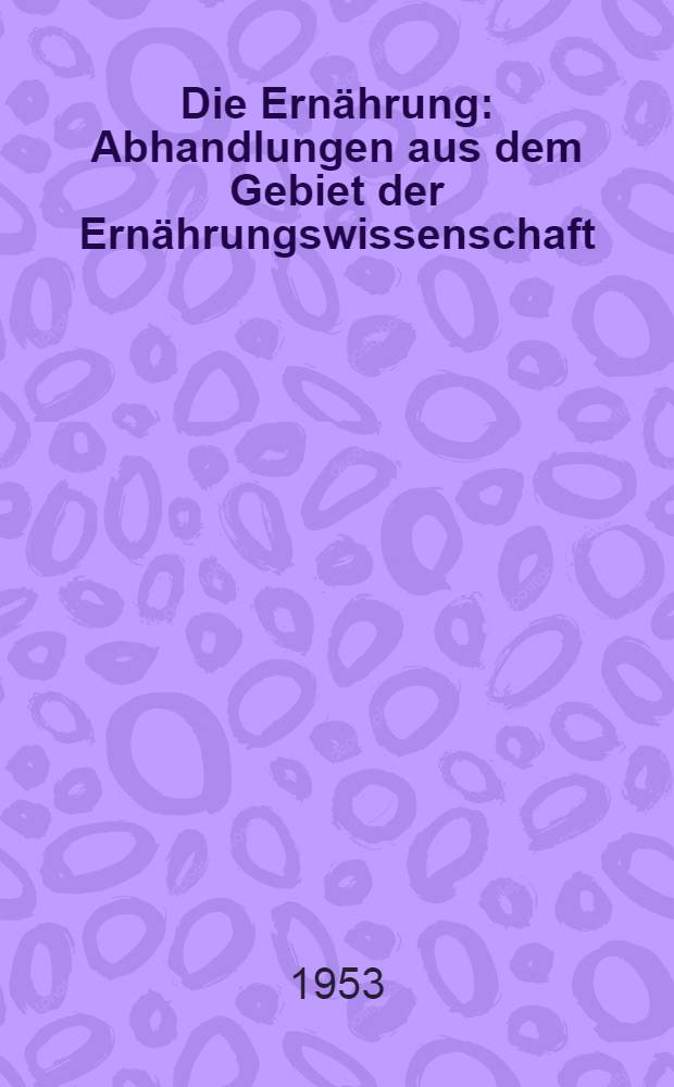 Die Ernährung : Abhandlungen aus dem Gebiet der Ernährungswissenschaft