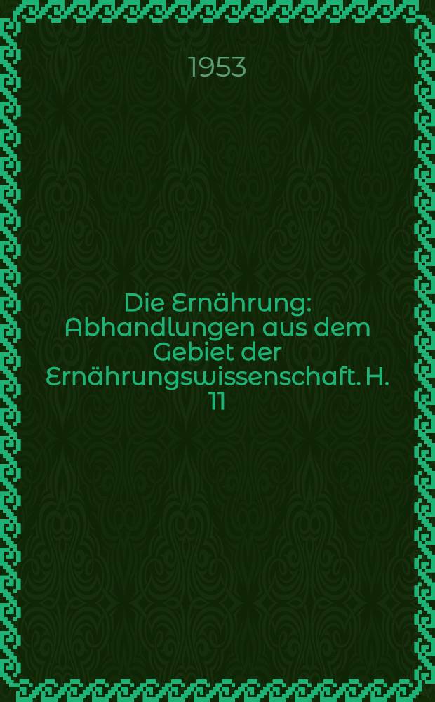 Die Ernährung : Abhandlungen aus dem Gebiet der Ernährungswissenschaft. H. 11 : Nährstoff- und Nährwertgehalt von Nahrungsmitteln