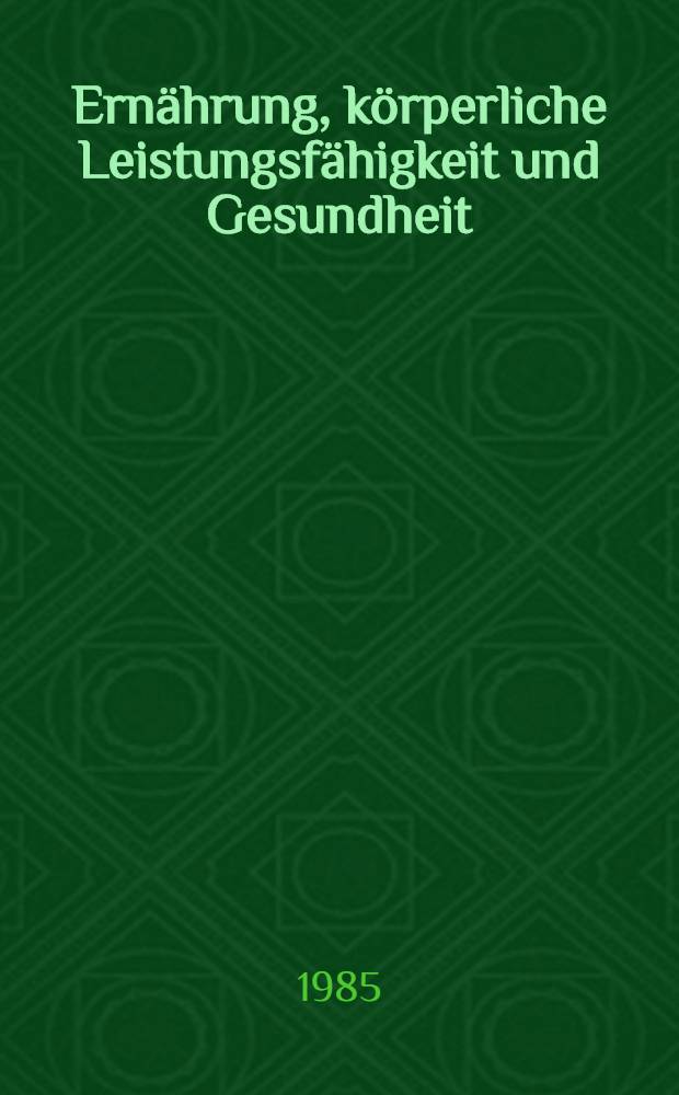 Ernährung, körperliche Leistungsfähigkeit und Gesundheit = Food, physical performance and health