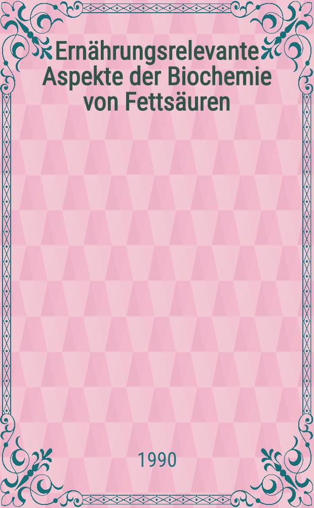 Ernährungsrelevante Aspekte der Biochemie von Fettsäuren