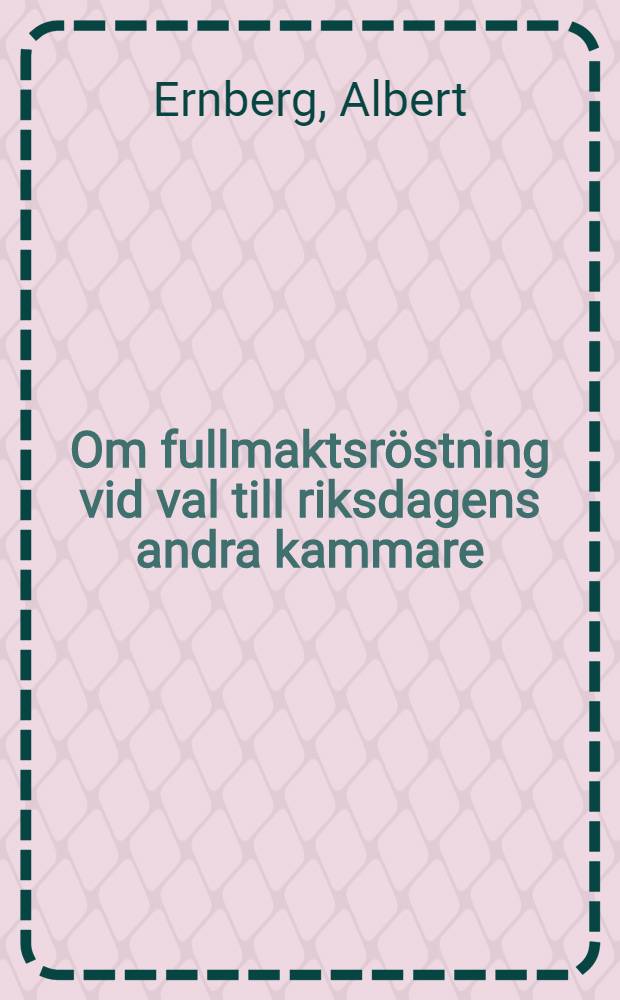 Om fullmaktsröstning vid val till riksdagens andra kammare