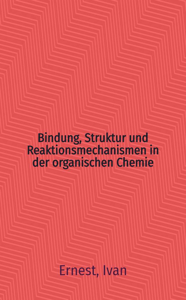 Bindung, Struktur und Reaktionsmechanismen in der organischen Chemie : Studienausg.