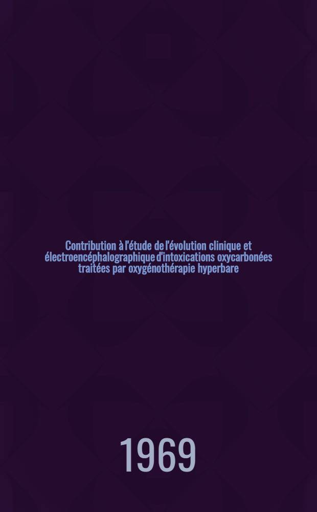 Contribution à l'étude de l'évolution clinique et électroencéphalographique d'intoxications oxycarbonées traitées par oxygénothérapie hyperbare : À propos de 42 observations : Thèse ..
