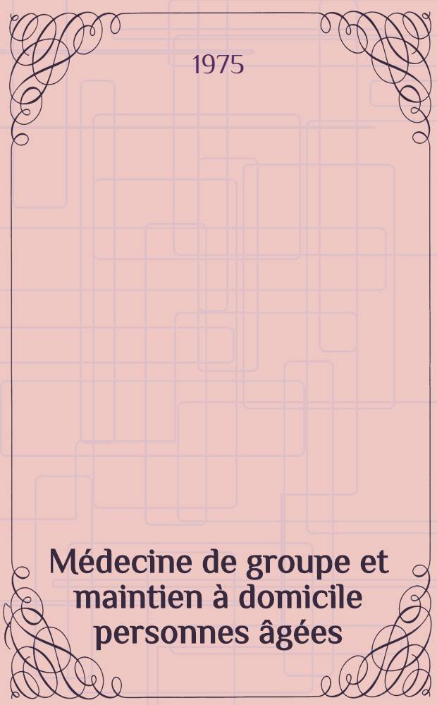 Médecine de groupe et maintien à domicile personnes âgées : Thèse ..