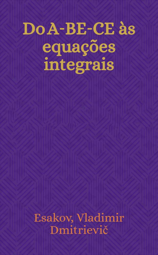 Do A-BE-CE às equações integrais
