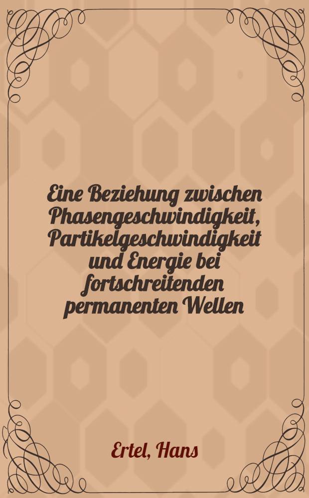 Eine Beziehung zwischen Phasengeschwindigkeit, Partikelgeschwindigkeit und Energie bei fortschreitenden permanenten Wellen