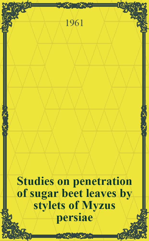 Studies on penetration of sugar beet leaves by stylets of Myzus persiae