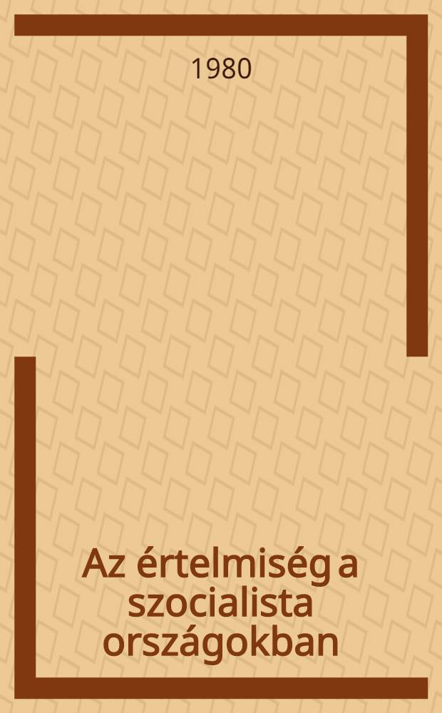 Az értelmiség a szocialista országokban : Tanulmányok