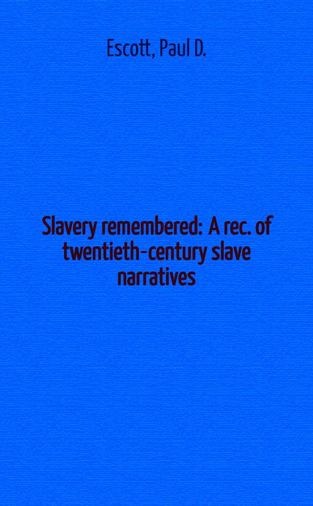 Slavery remembered : A rec. of twentieth-century slave narratives