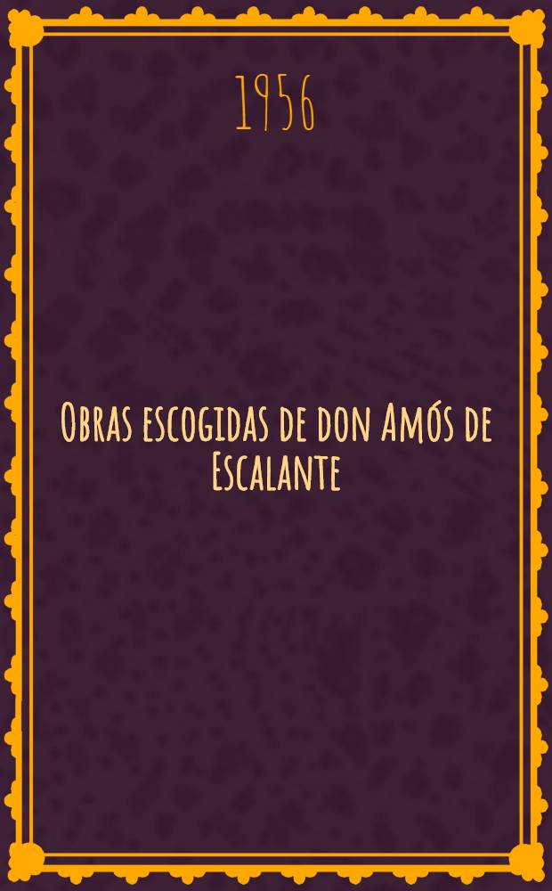 Obras escogidas de don Amós de Escalante : Estudio preliminar [de] ... Marcelino Menénder Pelayo ... 1