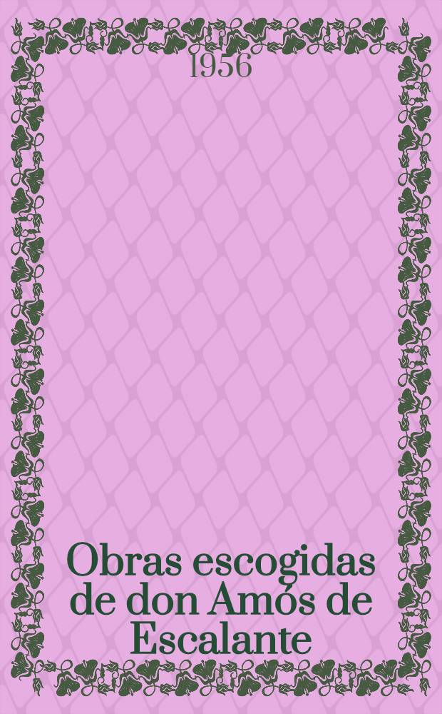 Obras escogidas de don Amós de Escalante : Estudio preliminar [de] ... Marcelino Menénder Pelayo ... 2