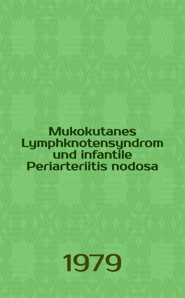 Mukokutanes Lymphknotensyndrom und infantile Periarteriitis nodosa : Inaug.-Diss