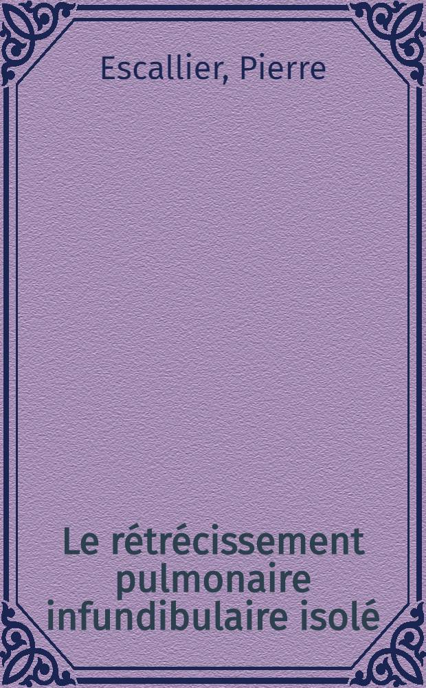 Le rétrécissement pulmonaire infundibulaire isolé : (À propos de 19 cas dont 13 opérés) : Thèse