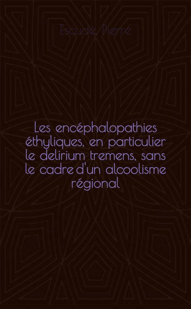 Les encéphalopathies éthyliques, en particulier le delirium tremens, sans le cadre d'un alcoolisme régional : Thèse ..