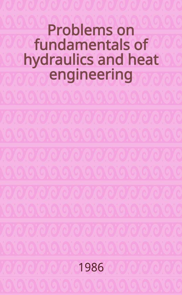 Problems on fundamentals of hydraulics and heat engineering