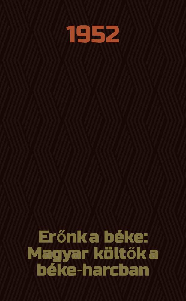 Erőnk a béke : Magyar költők a béke-harcban