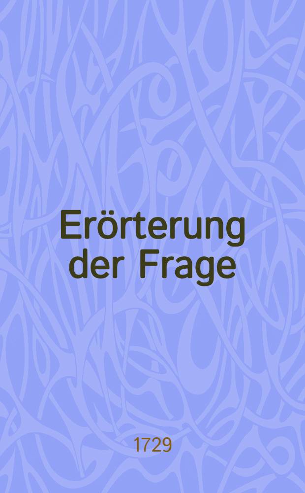 Erörterung der Frage: Ob ein Churfürst zwey Churfürstenthümer zugleich besitzen könne?