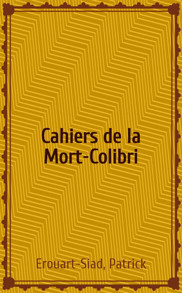 Cahiers de la Mort-Colibri : Roman