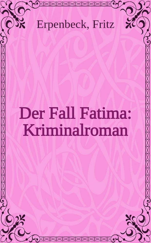 Der Fall Fatima : Kriminalroman