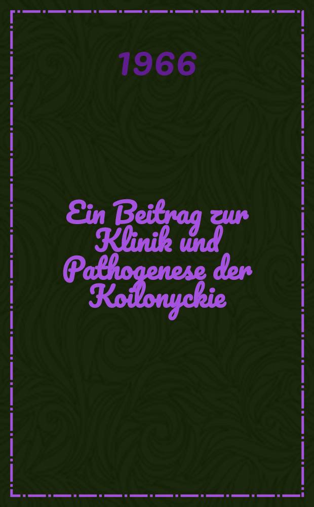 Ein Beitrag zur Klinik und Pathogenese der Koilonyckie : Inaug.-Diss. ... einer ... Med. Fakultät der ... Univ. zu Tübingen