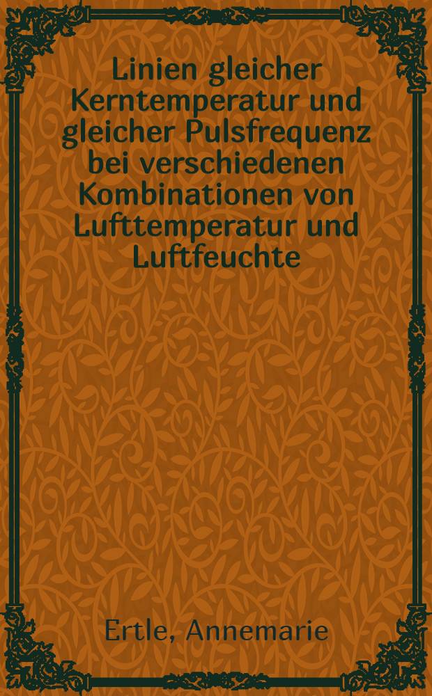 Linien gleicher Kerntemperatur und gleicher Pulsfrequenz bei verschiedenen Kombinationen von Lufttemperatur und Luftfeuchte : Inaug.-Diss. ... der Med. Fak. der ... Univ. zu Tübingen