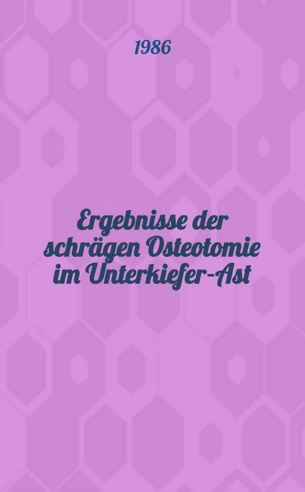 Ergebnisse der schrägen Osteotomie im Unterkiefer-Ast : Inaug.-Diss