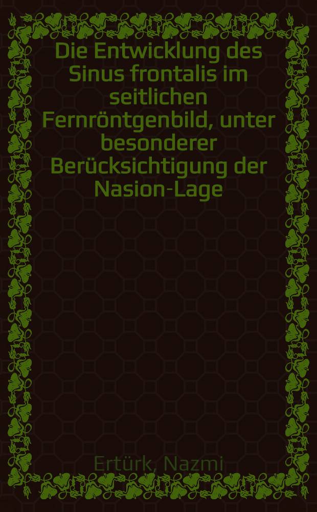 Die Entwicklung des Sinus frontalis im seitlichen Fernröntgenbild, unter besonderer Berücksichtigung der Nasion-Lage : Inaug.-Diss. ... der ... Med. Fakultät der ... Univ. zu Bonn