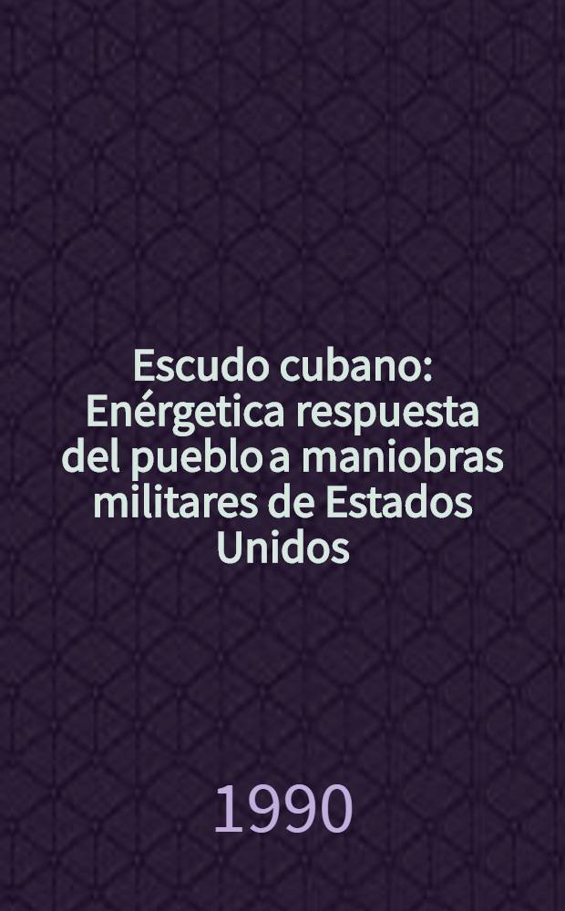 Escudo cubano : Enérgetica respuesta del pueblo a maniobras militares de Estados Unidos