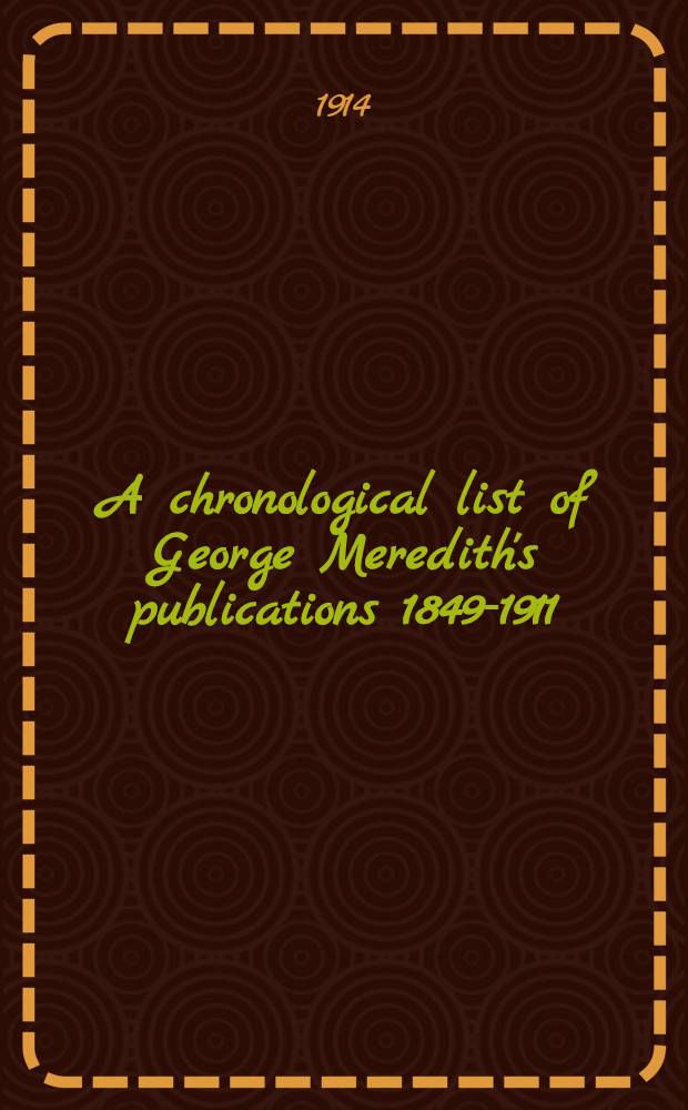 A chronological list of George Meredith's publications 1849-1911