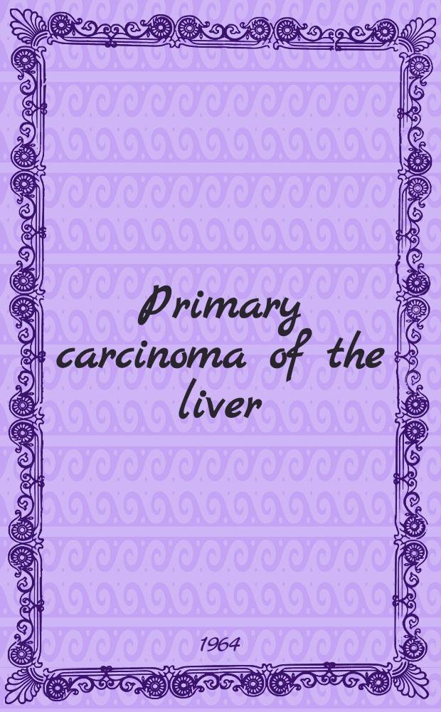 Primary carcinoma of the liver : A pathologic and clinical study of 100 cases