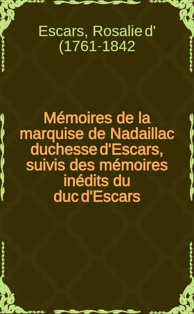 Mémoires de la marquise de Nadaillac duchesse d'Escars, suivis des mémoires inédits du duc d'Escars