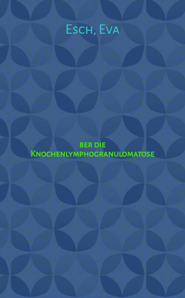 Über die Knochenlymphogranulomatose : Inaug.-Diss. ... der ... Med. Fakultät der Univ. zu Bonn