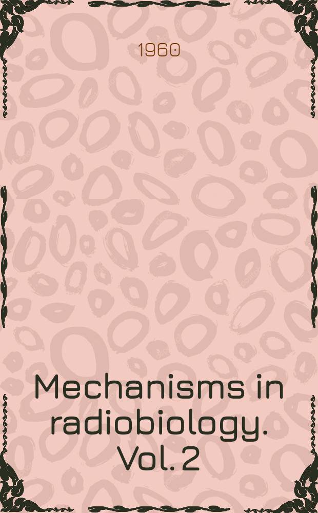 Mechanisms in radiobiology. Vol. 2 : Multicellular organisms