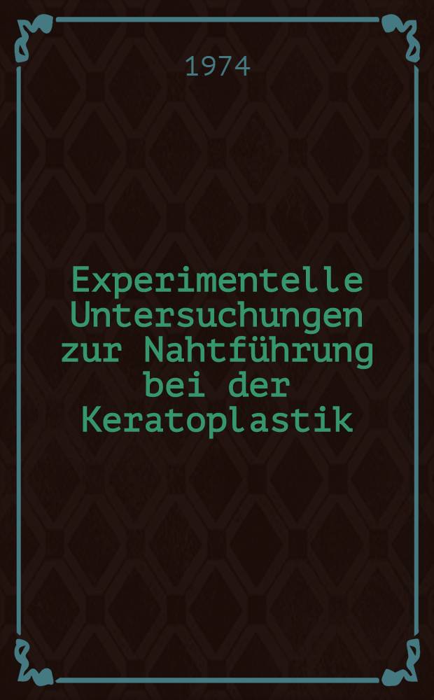 Experimentelle Untersuchungen zur Nahtführung bei der Keratoplastik : Inaug.-Diss. ... der Med. Fak. Univ. Mainz ..