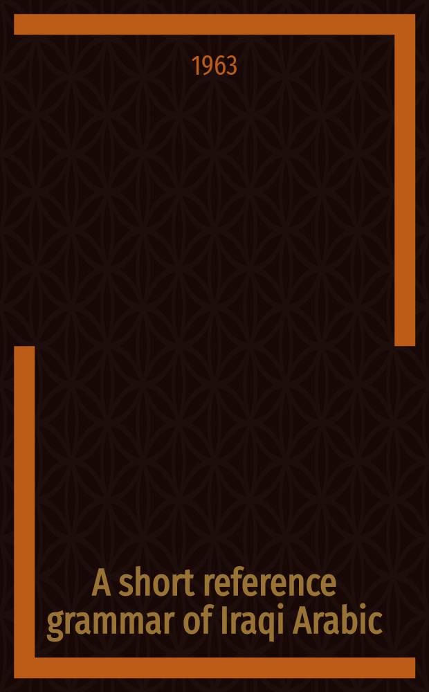 A short reference grammar of Iraqi Arabic