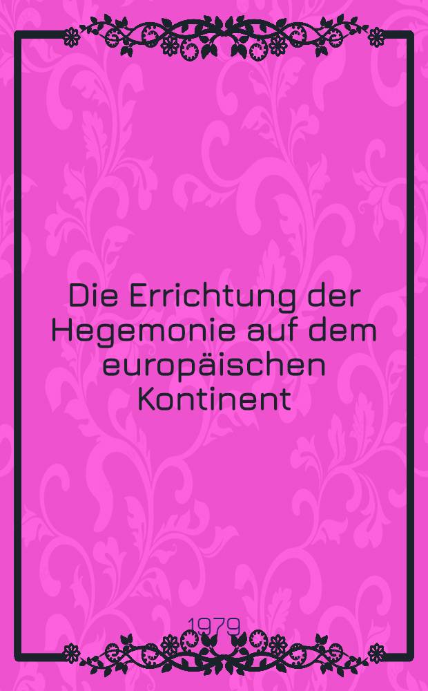 Die Errichtung der Hegemonie auf dem europäischen Kontinent