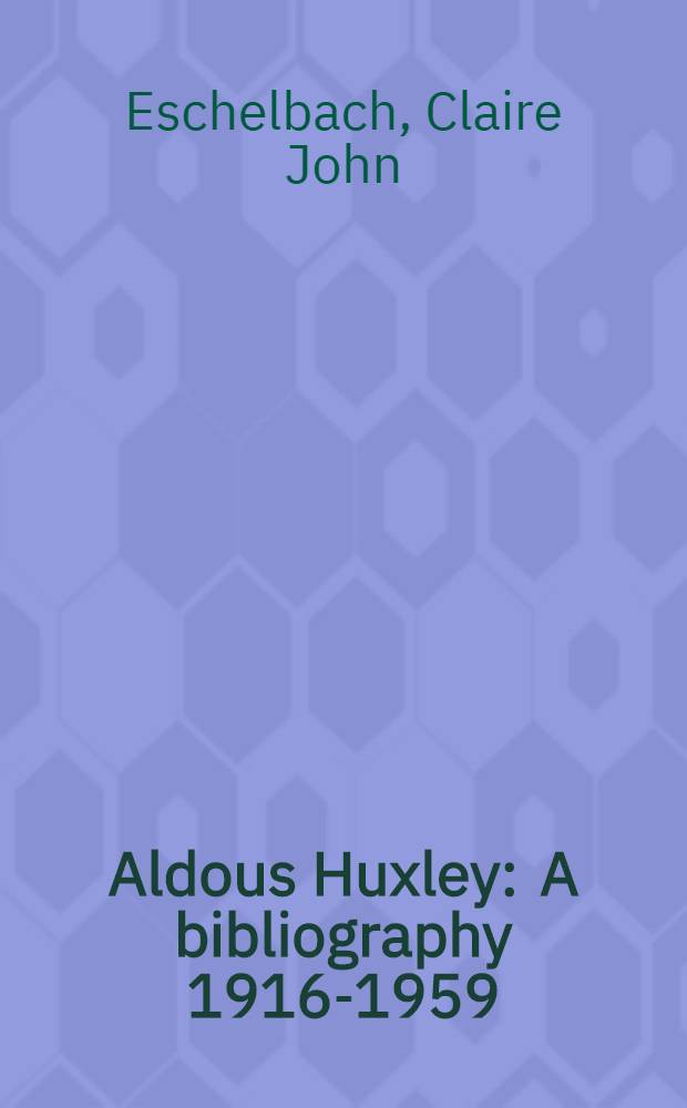 Aldous Huxley : A bibliography 1916-1959
