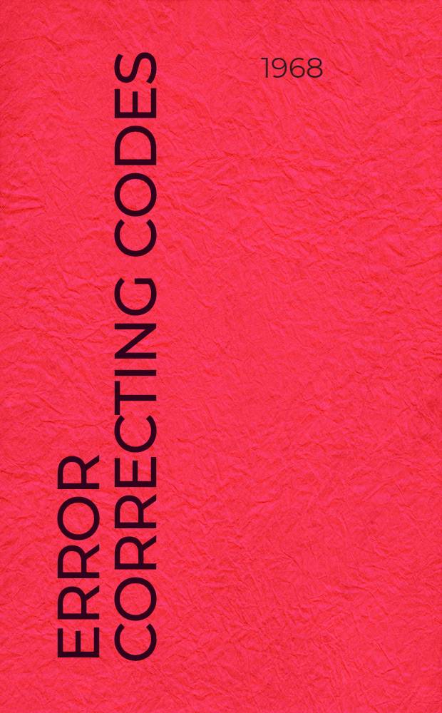 Error correcting codes : Proceedings of a Symposium conducted by the Mathematics research center, United States Army at the Univ. of Wisconsin, Madison May 6-8, 1968