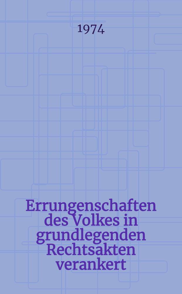 Errungenschaften des Volkes in grundlegenden Rechtsakten verankert : Materialien der 13. Tagung der Volkskammer der DDR am 27. Sept. 1974