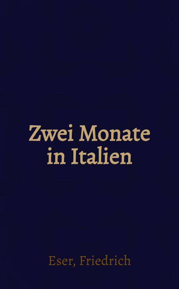 Zwei Monate in Italien : Reiseerinnerungen eines Kunstfreunds